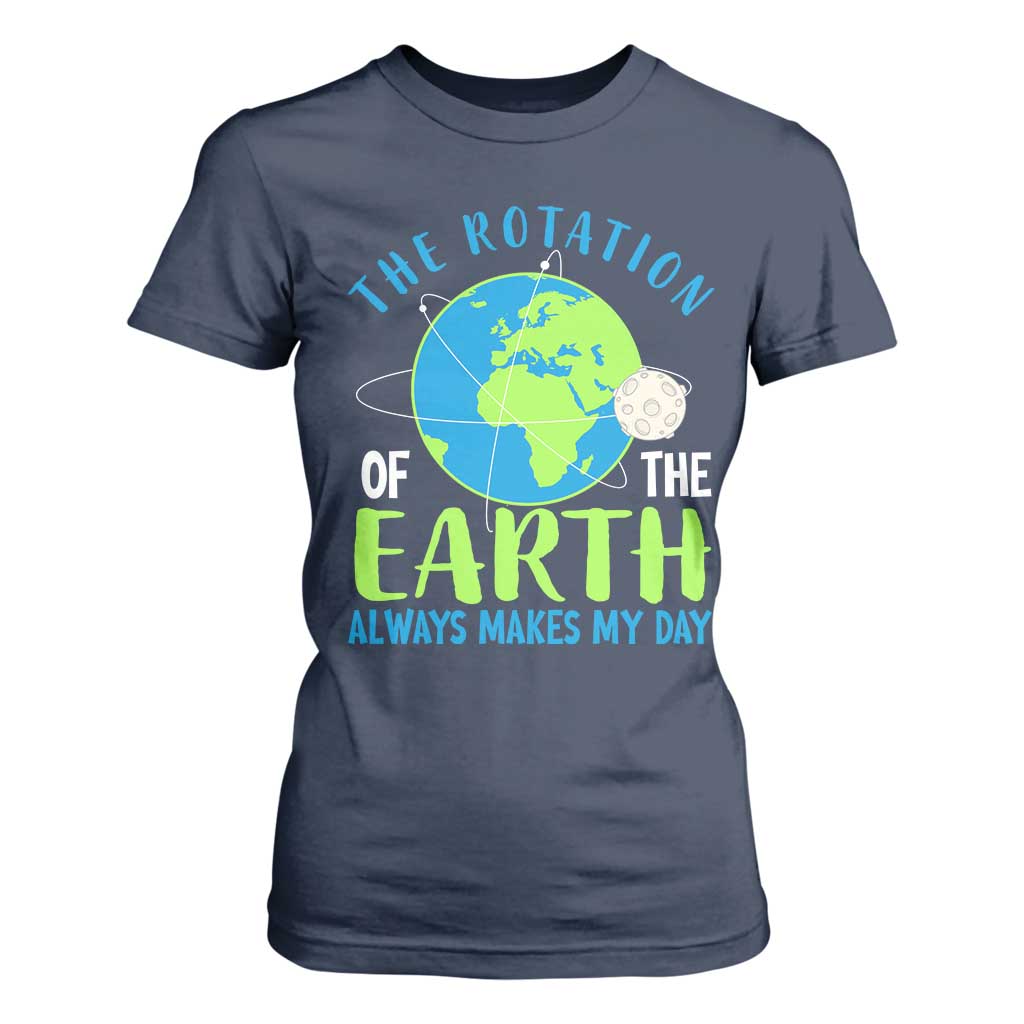 Funny The Rotation Of The Earth Always Makes My Day T Shirt For Women Climate Change Earth Day Moon TS11 Navy Print Your Wear