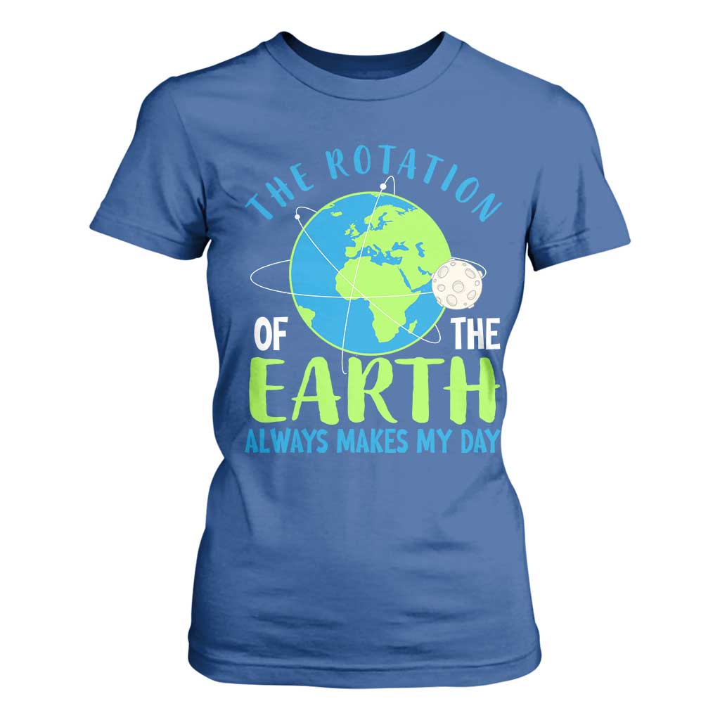 Funny The Rotation Of The Earth Always Makes My Day T Shirt For Women Climate Change Earth Day Moon TS11 Royal Blue Print Your Wear