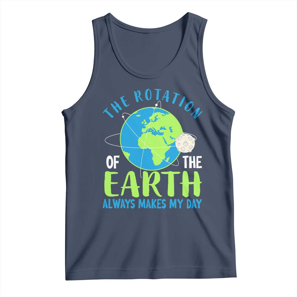 Funny The Rotation Of The Earth Always Makes My Day Tank Top Climate Change Earth Day Moon TS11 Navy Print Your Wear