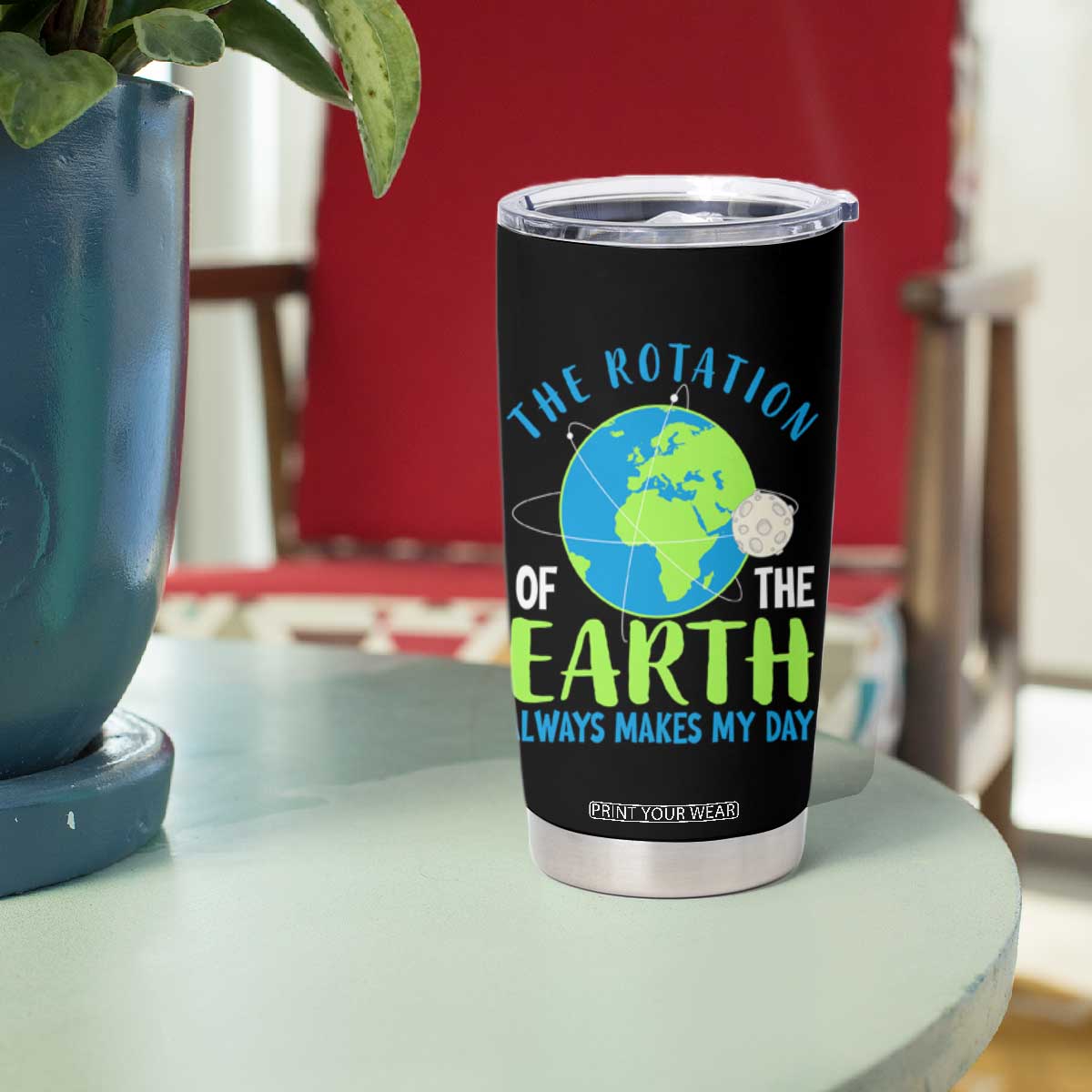 Funny The Rotation Of The Earth Always Makes My Day Tumbler Cup Climate Change Earth Day Moon TS11 Print Your Wear