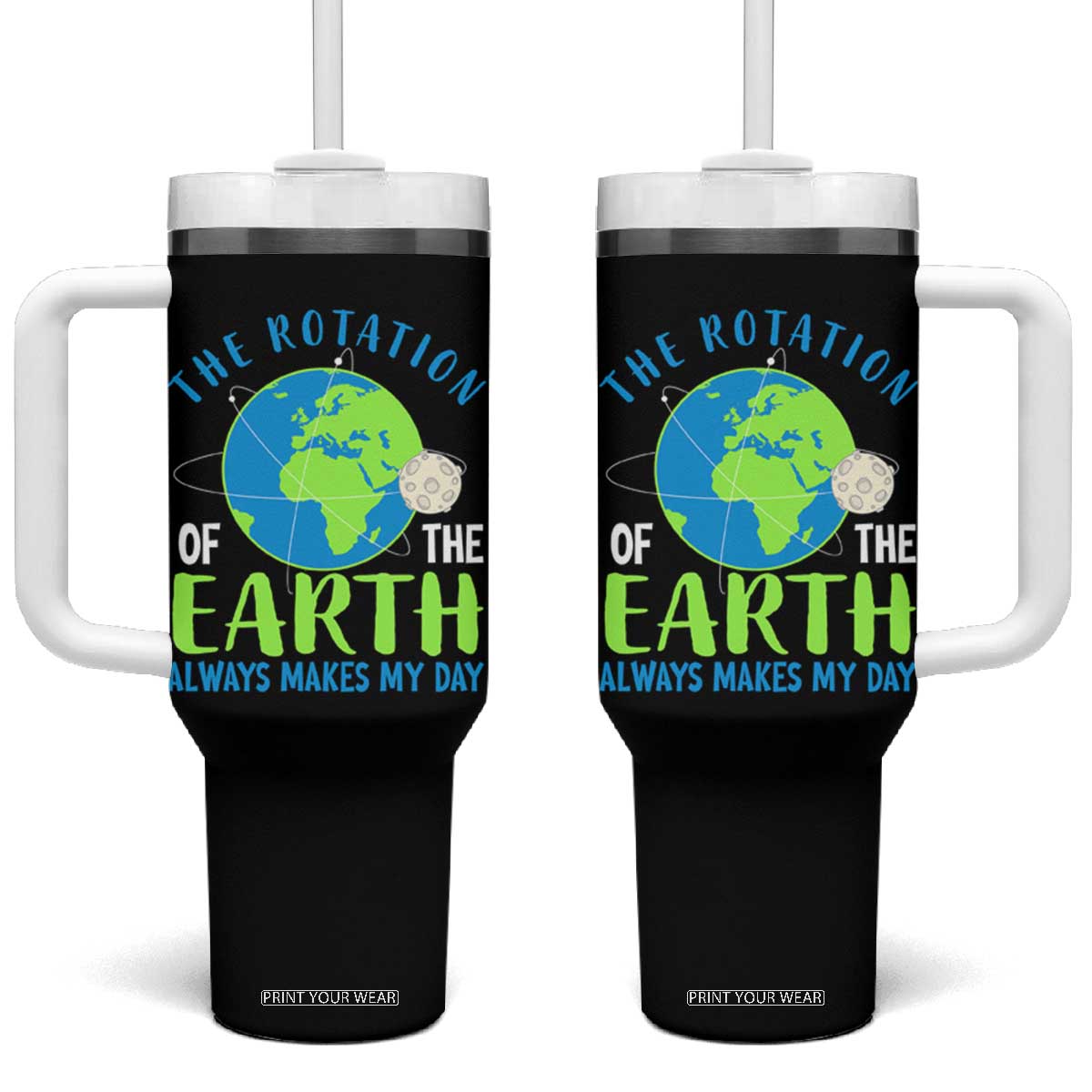 Funny The Rotation Of The Earth Always Makes My Day Tumbler With Handle Climate Change Earth Day Moon TS11 One Size: 40 oz Black Print Your Wear