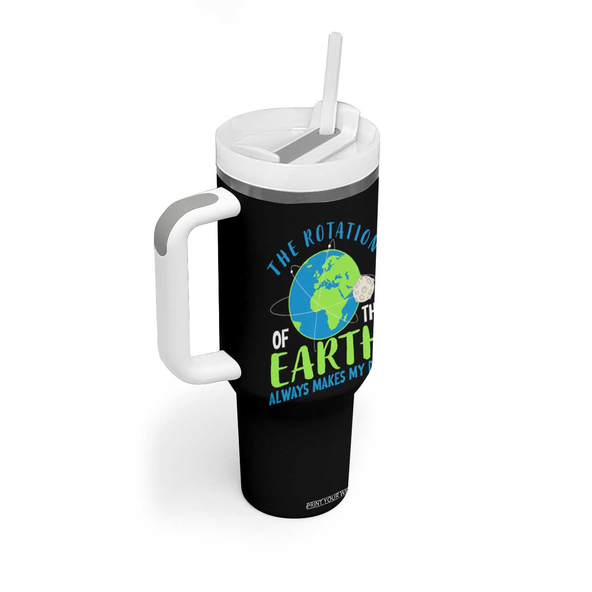 Funny The Rotation Of The Earth Always Makes My Day Tumbler With Handle Climate Change Earth Day Moon TS11 Print Your Wear
