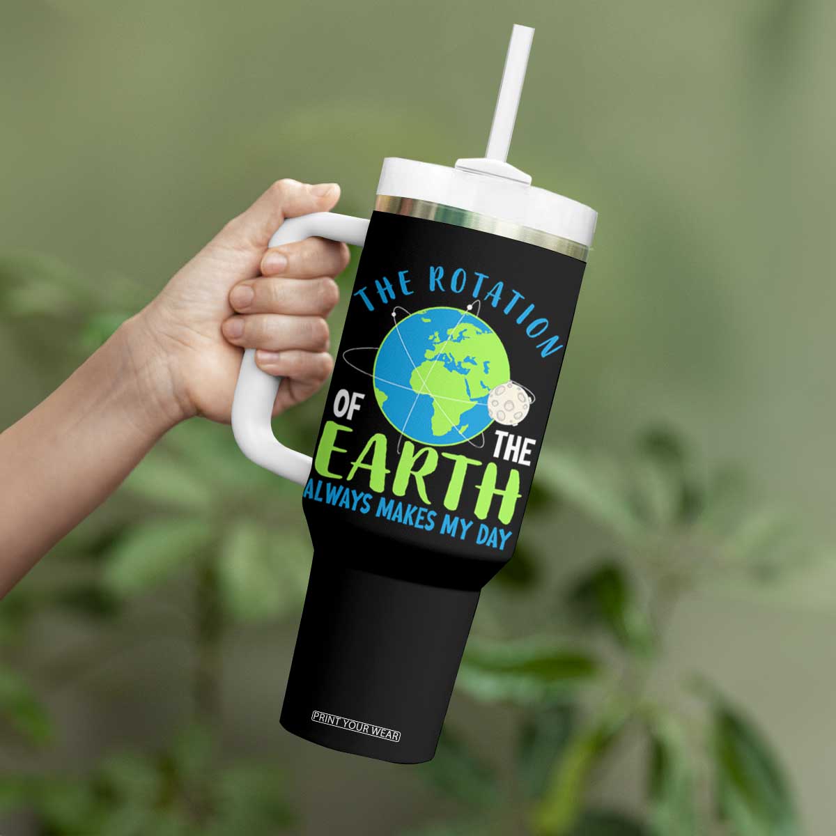 Funny The Rotation Of The Earth Always Makes My Day Tumbler With Handle Climate Change Earth Day Moon TS11 Print Your Wear