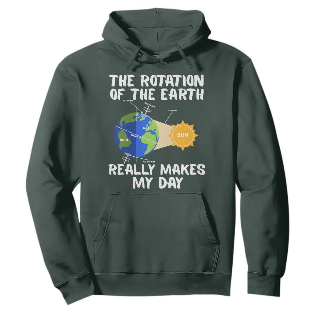 Funny The Rotation Of The Earth Really Makes My Day Hoodie Climate Change Earth Day TS11 Dark Forest Green Print Your Wear
