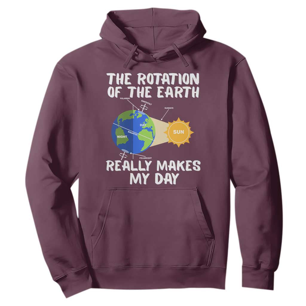 Funny The Rotation Of The Earth Really Makes My Day Hoodie Climate Change Earth Day TS11 Maroon Print Your Wear