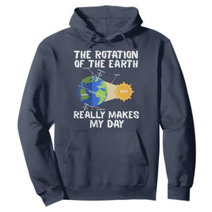 Funny The Rotation Of The Earth Really Makes My Day Hoodie Climate Change Earth Day TS11 Navy Print Your Wear