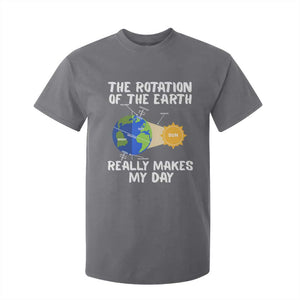 Funny The Rotation Of The Earth Really Makes My Day T Shirt For Kid Climate Change Earth Day TS11 Charcoal Print Your Wear