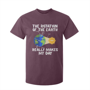 Funny The Rotation Of The Earth Really Makes My Day T Shirt For Kid Climate Change Earth Day TS11 Maroon Print Your Wear
