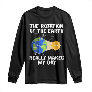 Funny The Rotation Of The Earth Really Makes My Day Long Sleeve Shirt Climate Change Earth Day TS11 Black Print Your Wear