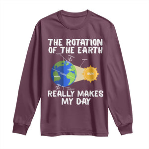 Funny The Rotation Of The Earth Really Makes My Day Long Sleeve Shirt Climate Change Earth Day TS11 Maroon Print Your Wear