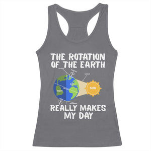 Funny The Rotation Of The Earth Really Makes My Day Racerback Tank Top Climate Change Earth Day TS11 Charcoal Print Your Wear