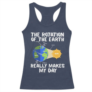 Funny The Rotation Of The Earth Really Makes My Day Racerback Tank Top Climate Change Earth Day TS11 Navy Print Your Wear