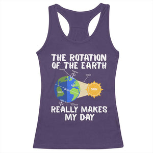 Funny The Rotation Of The Earth Really Makes My Day Racerback Tank Top Climate Change Earth Day TS11 Purple Print Your Wear