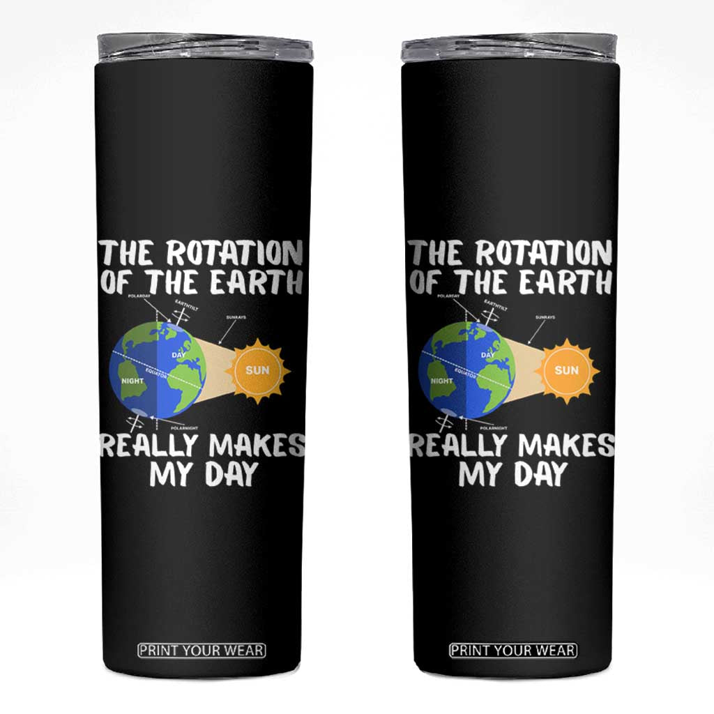 Funny The Rotation Of The Earth Really Makes My Day Skinny Tumbler Climate Change Earth Day TS11 Black Print Your Wear