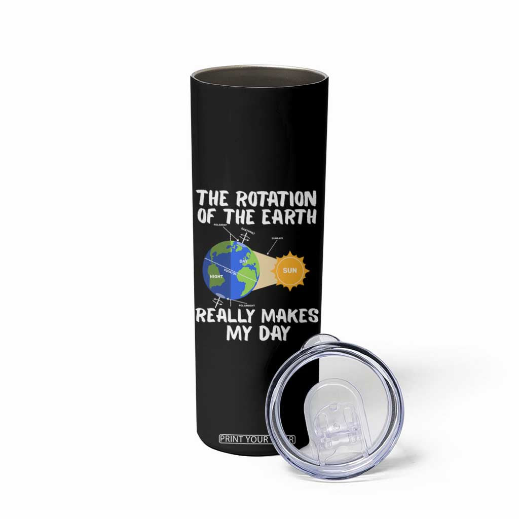 Funny The Rotation Of The Earth Really Makes My Day Skinny Tumbler Climate Change Earth Day TS11 Print Your Wear