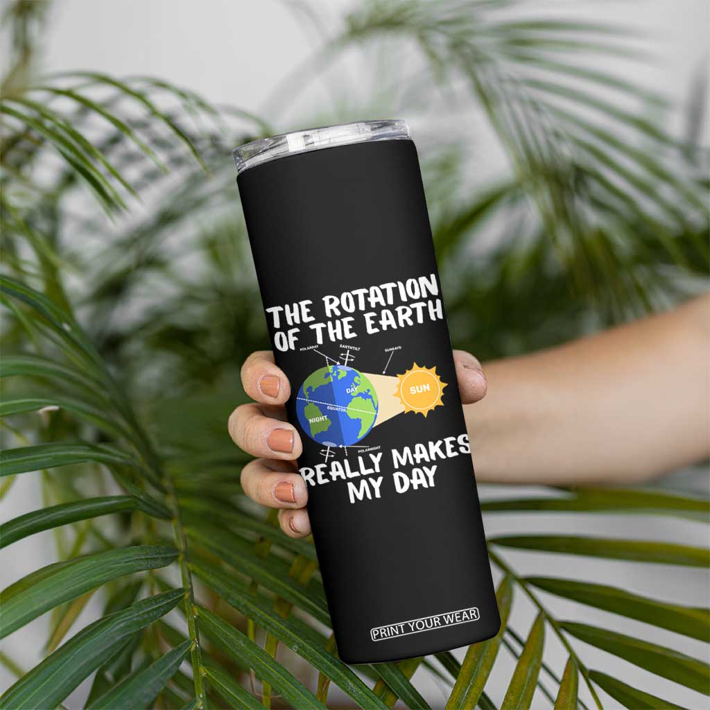 Funny The Rotation Of The Earth Really Makes My Day Skinny Tumbler Climate Change Earth Day TS11 Print Your Wear