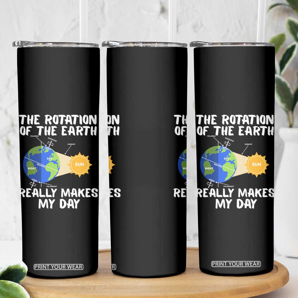 Funny The Rotation Of The Earth Really Makes My Day Skinny Tumbler Climate Change Earth Day TS11 Print Your Wear