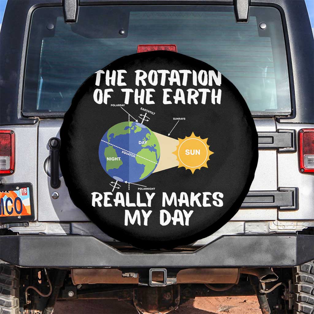 Funny The Rotation Of The Earth Really Makes My Day Spare Tire Cover Climate Change Earth Day TS11 No hole Black Print Your Wear