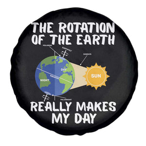 Funny The Rotation Of The Earth Really Makes My Day Spare Tire Cover Climate Change Earth Day TS11 Print Your Wear