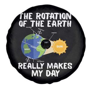 Funny The Rotation Of The Earth Really Makes My Day Spare Tire Cover Climate Change Earth Day TS11 Print Your Wear