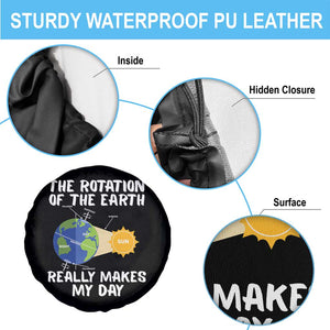 Funny The Rotation Of The Earth Really Makes My Day Spare Tire Cover Climate Change Earth Day TS11 Print Your Wear