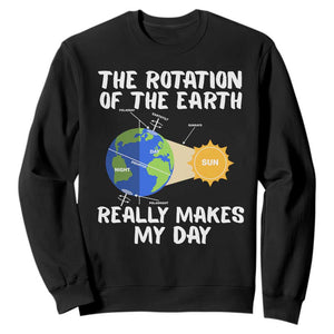 Funny The Rotation Of The Earth Really Makes My Day Sweatshirt Climate Change Earth Day TS11 Black Print Your Wear