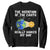 Funny The Rotation Of The Earth Really Makes My Day Sweatshirt Climate Change Earth Day TS11 Black Print Your Wear
