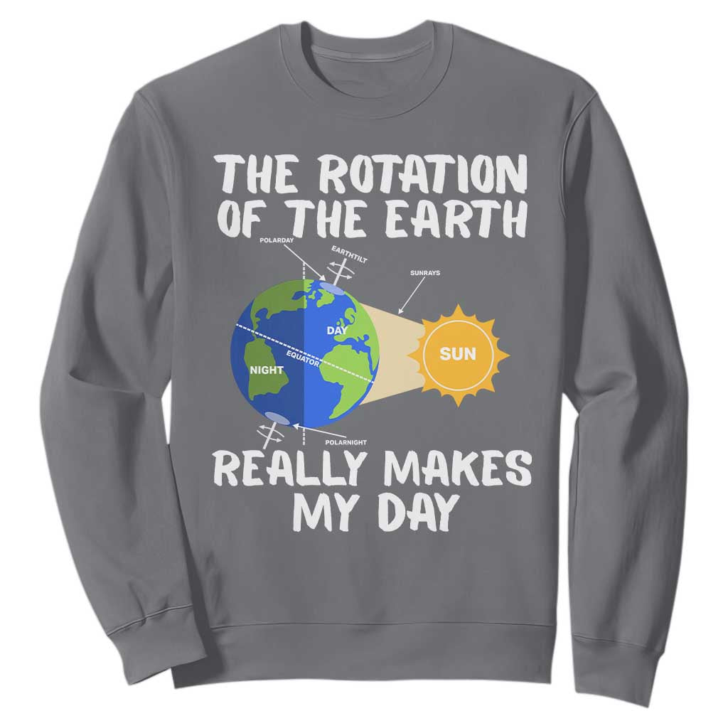 Funny The Rotation Of The Earth Really Makes My Day Sweatshirt Climate Change Earth Day TS11 Charcoal Print Your Wear