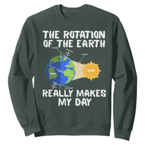 Funny The Rotation Of The Earth Really Makes My Day Sweatshirt Climate Change Earth Day TS11 Dark Forest Green Print Your Wear