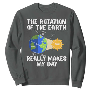 Funny The Rotation Of The Earth Really Makes My Day Sweatshirt Climate Change Earth Day TS11 Dark Heather Print Your Wear