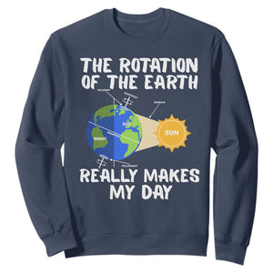 Funny The Rotation Of The Earth Really Makes My Day Sweatshirt Climate Change Earth Day TS11 Navy Print Your Wear