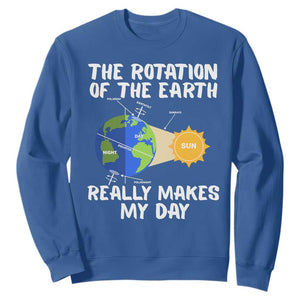 Funny The Rotation Of The Earth Really Makes My Day Sweatshirt Climate Change Earth Day TS11 Royal Blue Print Your Wear
