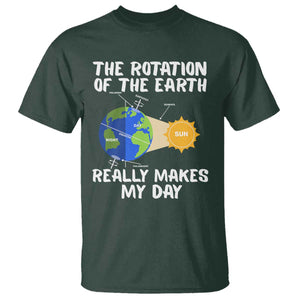 Funny The Rotation Of The Earth Really Makes My Day T Shirt Climate Change Earth Day TS11 Dark Forest Green Print Your Wear