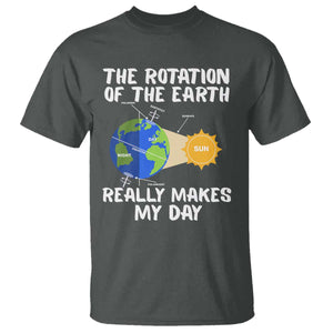 Funny The Rotation Of The Earth Really Makes My Day T Shirt Climate Change Earth Day TS11 Dark Heather Print Your Wear