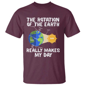 Funny The Rotation Of The Earth Really Makes My Day T Shirt Climate Change Earth Day TS11 Maroon Print Your Wear