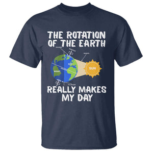 Funny The Rotation Of The Earth Really Makes My Day T Shirt Climate Change Earth Day TS11 Navy Print Your Wear