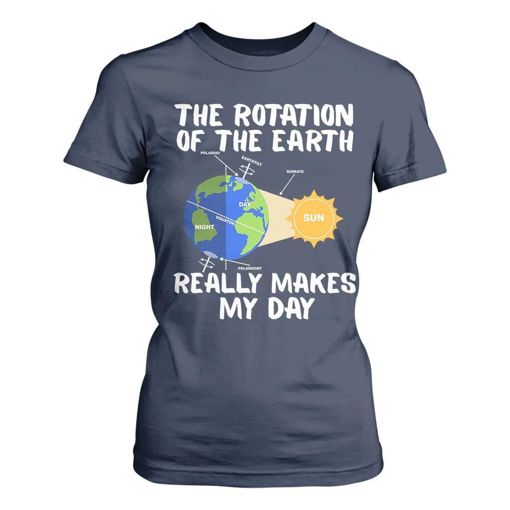 Funny The Rotation Of The Earth Really Makes My Day T Shirt For Women Climate Change Earth Day TS11 Navy Print Your Wear