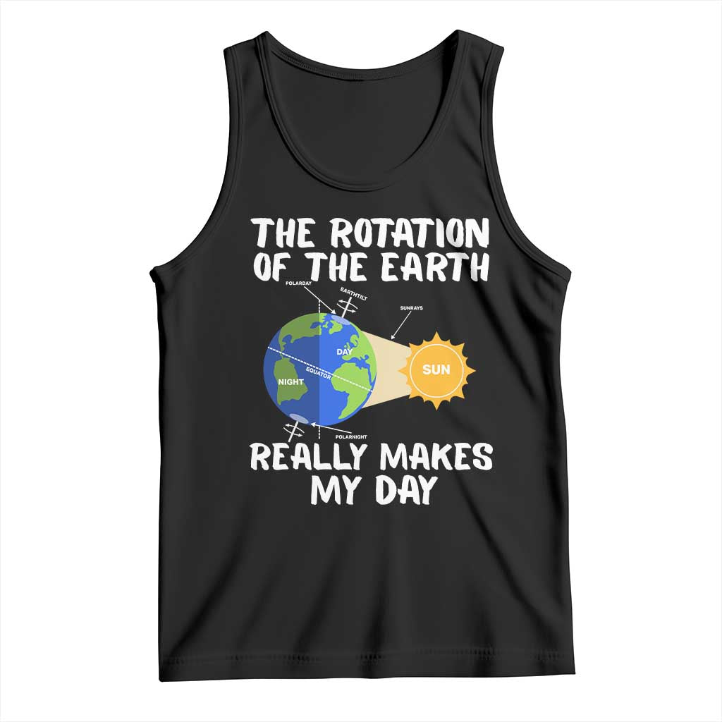 Funny The Rotation Of The Earth Really Makes My Day Tank Top Climate Change Earth Day TS11 Black Print Your Wear