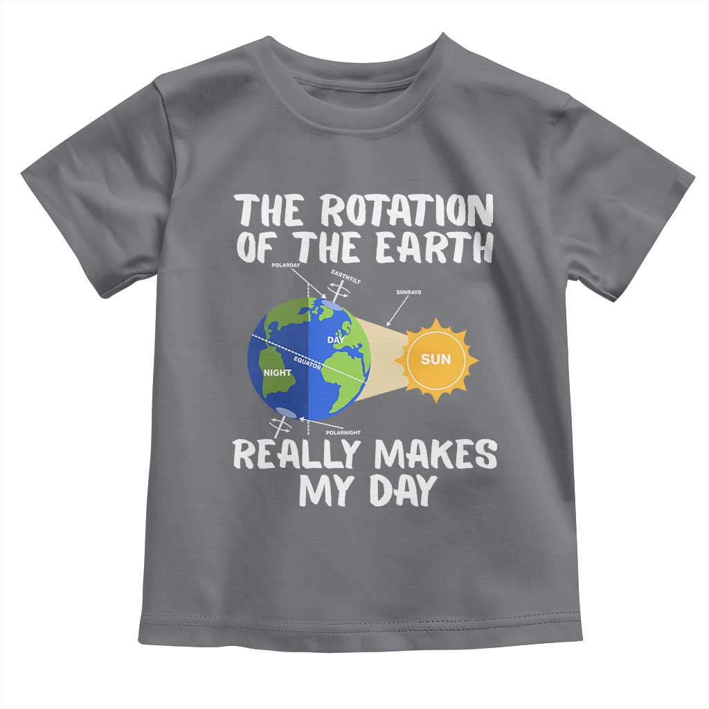 Funny The Rotation Of The Earth Really Makes My Day Toddler T Shirt Climate Change Earth Day TS11 Charcoal Print Your Wear