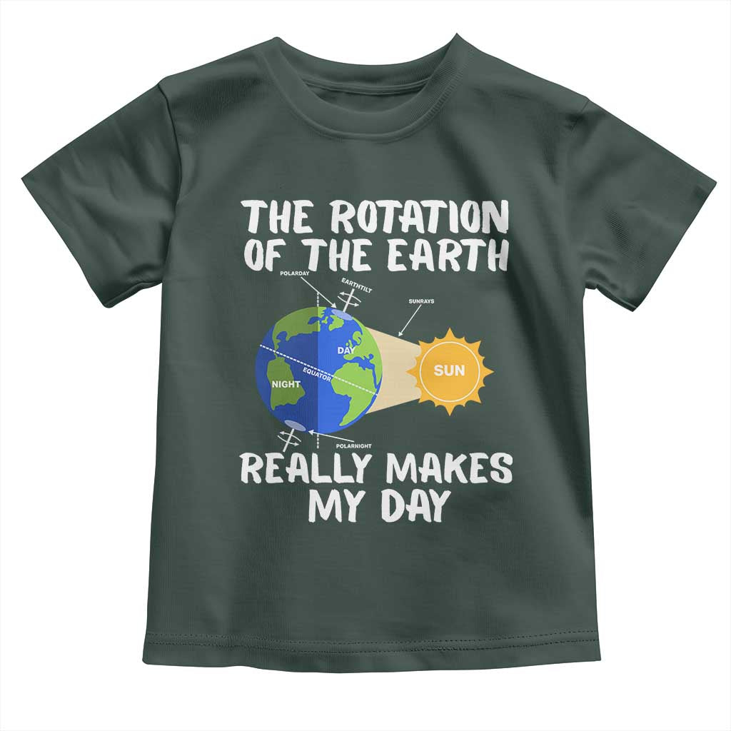 Funny The Rotation Of The Earth Really Makes My Day Toddler T Shirt Climate Change Earth Day TS11 Dark Forest Green Print Your Wear