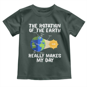Funny The Rotation Of The Earth Really Makes My Day Toddler T Shirt Climate Change Earth Day TS11 Dark Forest Green Print Your Wear