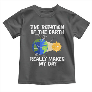 Funny The Rotation Of The Earth Really Makes My Day Toddler T Shirt Climate Change Earth Day TS11 Dark Heather Print Your Wear