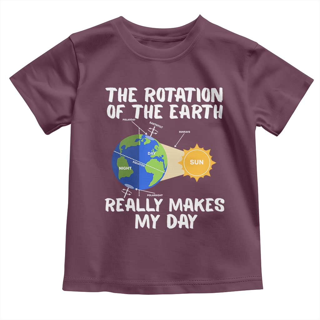 Funny The Rotation Of The Earth Really Makes My Day Toddler T Shirt Climate Change Earth Day TS11 Maroon Print Your Wear