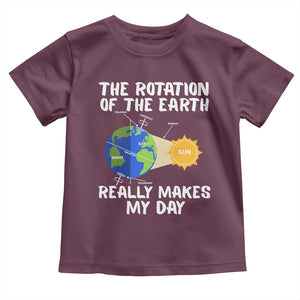 Funny The Rotation Of The Earth Really Makes My Day Toddler T Shirt Climate Change Earth Day TS11 Maroon Print Your Wear