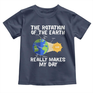 Funny The Rotation Of The Earth Really Makes My Day Toddler T Shirt Climate Change Earth Day TS11 Navy Print Your Wear