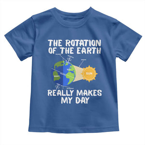 Funny The Rotation Of The Earth Really Makes My Day Toddler T Shirt Climate Change Earth Day TS11 Royal Blue Print Your Wear