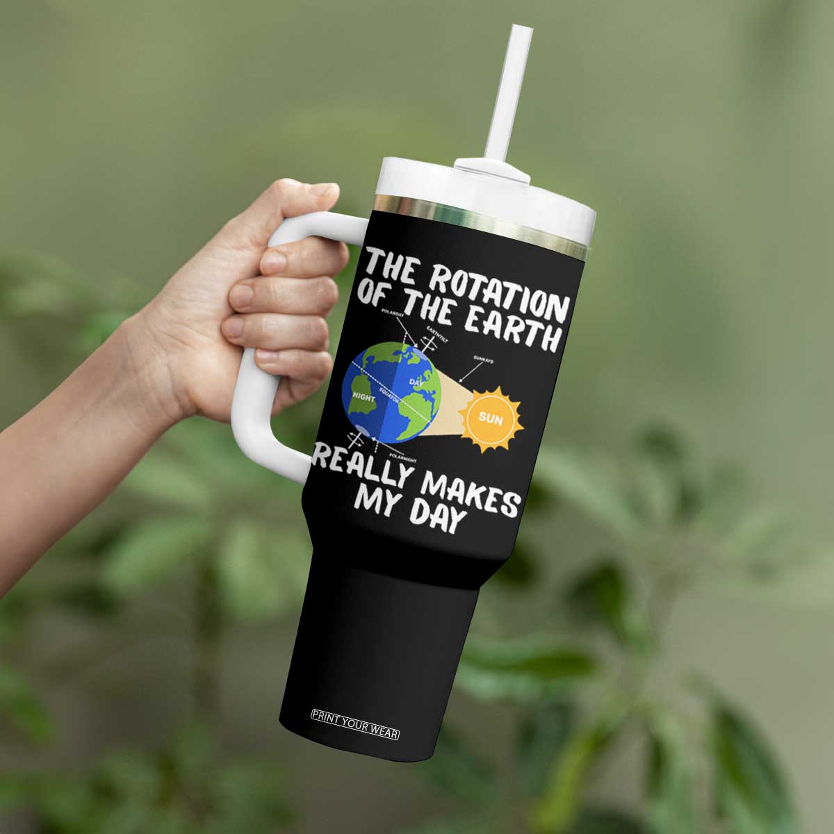 Funny The Rotation Of The Earth Really Makes My Day Tumbler With Handle Climate Change Earth Day TS11 Print Your Wear