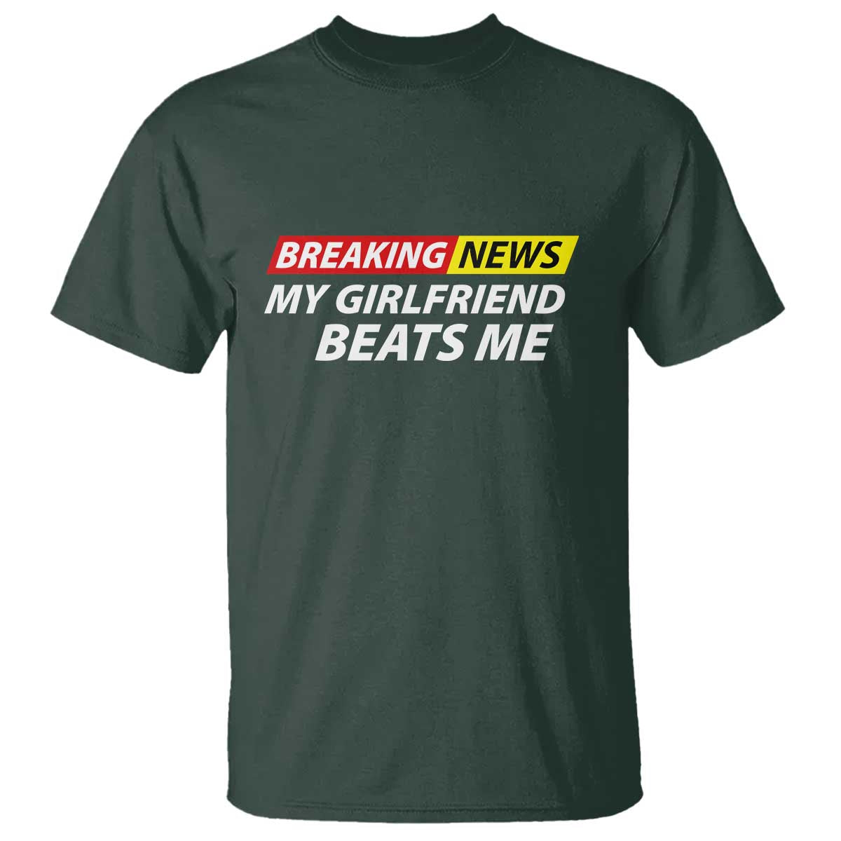Funny Breaking News My Wife Beats Me Husband T Shirt TS11 Dark Forest Green Print Your Wear
