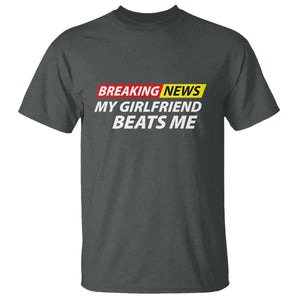 Funny Breaking News My Wife Beats Me Husband T Shirt TS11 Dark Heather Print Your Wear