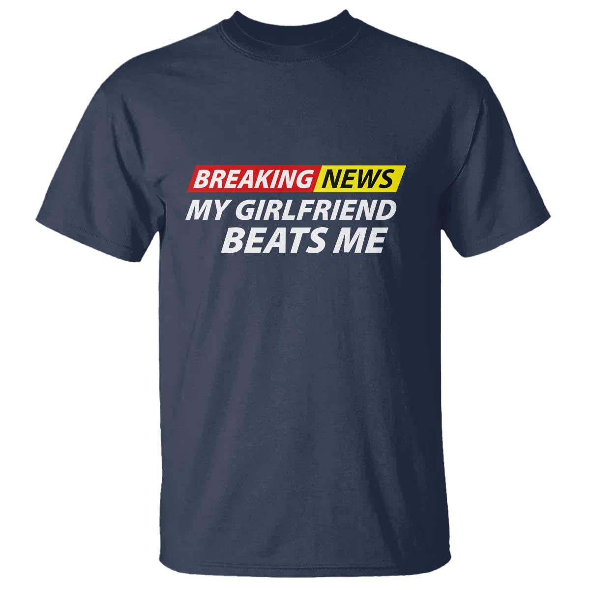 Funny Breaking News My Wife Beats Me Husband T Shirt TS11 Navy Print Your Wear